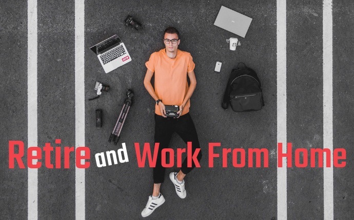 Retire-And-Work-From-Home Retire And Work From Home