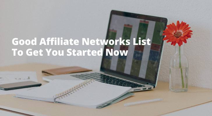 Good Affiliate Networks List To Get You Started Now