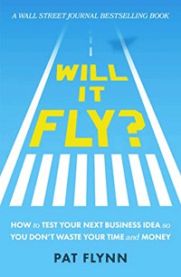 Will It Fly? How to Test Your Next Business Idea So You Don't Waste Your Time and Money