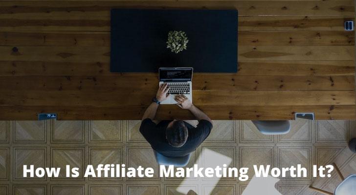How Is Affiliate Marketing Worth It?