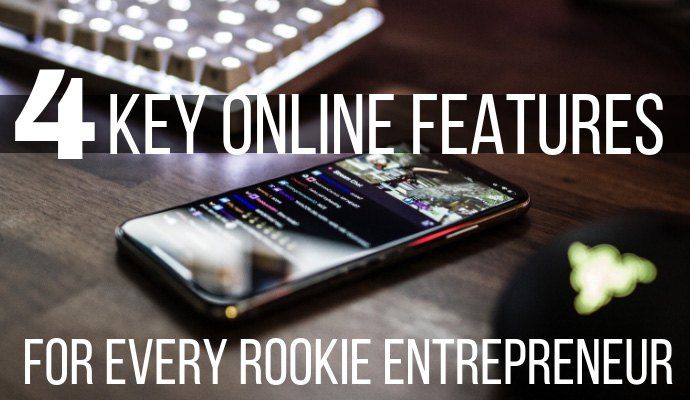 4-Key-Online-Features-for-Every-Rookie-Entrepreneur 4 Key Online Features for Every Rookie Entrepreneur