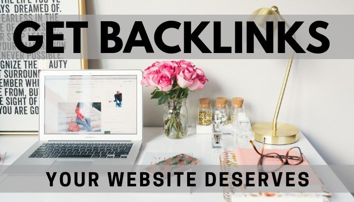 Get Backlinks Your Site Deserves