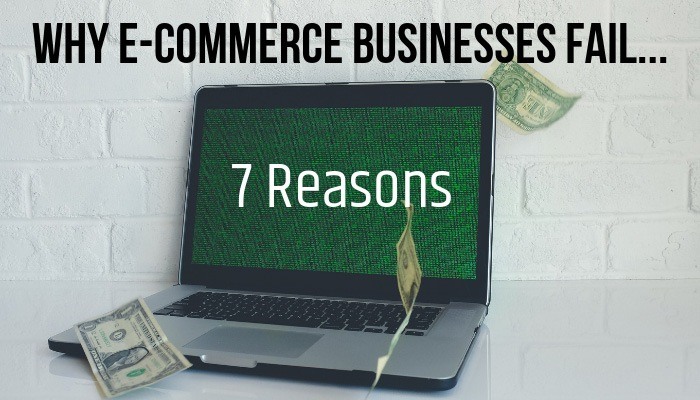 7 Reasons Why E-commerce Businesses Fail