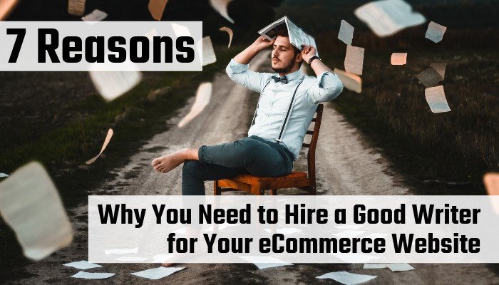 7 Reasons Why You Need to Hire a Good Writer for Your eCommerce Website