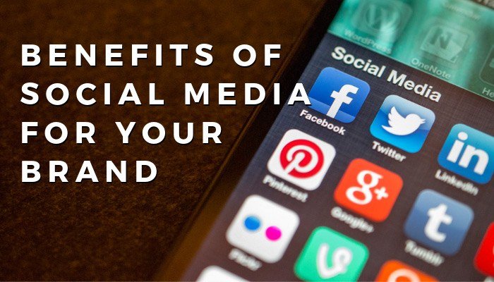 Benefits Of Social Media For Your Brand