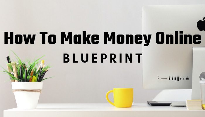 How To Make Money Online Blueprint