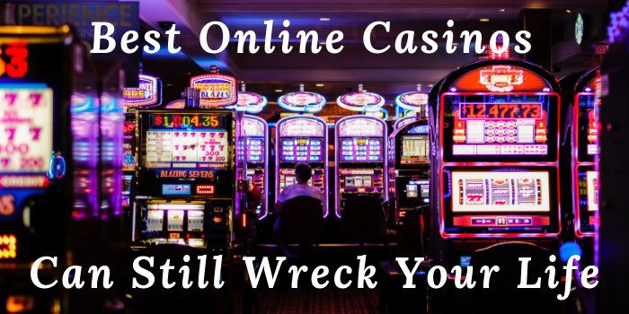 Best-Online-Casinos-Can-Still-Wreck-Your-Life Best Online Casinos Can Still Wreck Your Life