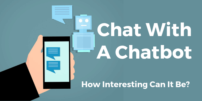 Chat With A Chatbot – How Interesting Can It Be?