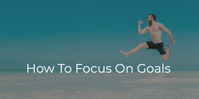 How To Focus On Goals