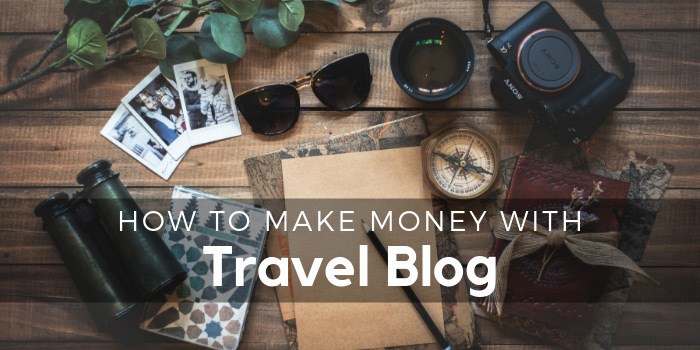 How To Make Money With Travel Blog
