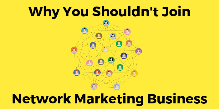 Why You Shouldn’t Join Network Marketing Business