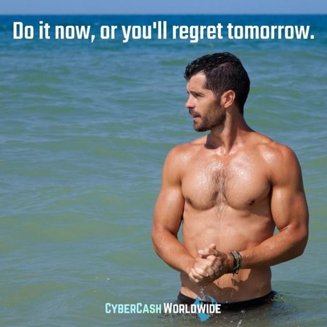 Do it now, or you'll regret tomorrow.