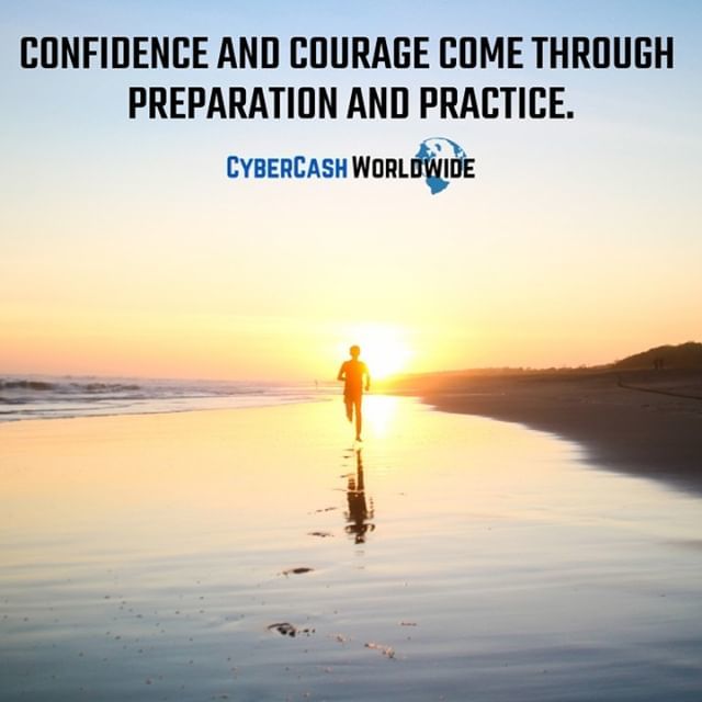Confidence and courage come through preparation and practice. 