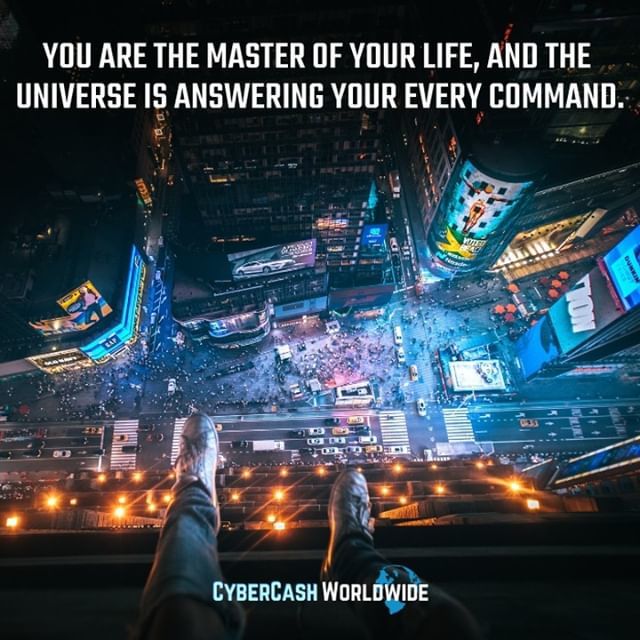 You are the master of your life, and the universe is answering your every command. 