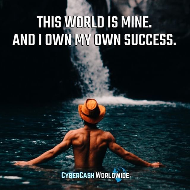 This world is mine. And I own my own success. 