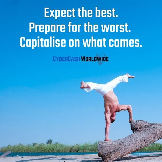 Expect the best. Prepare for the worst. Capitalise on what comes. 