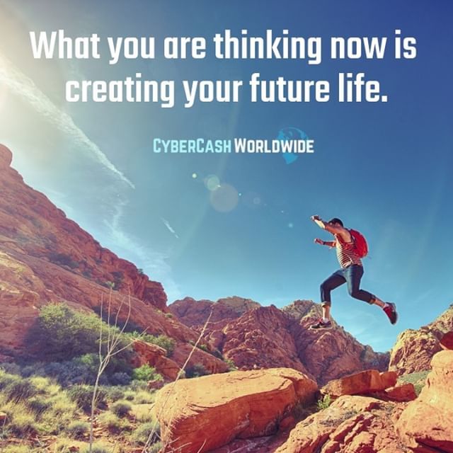What you are thinking now is creating your future life. 