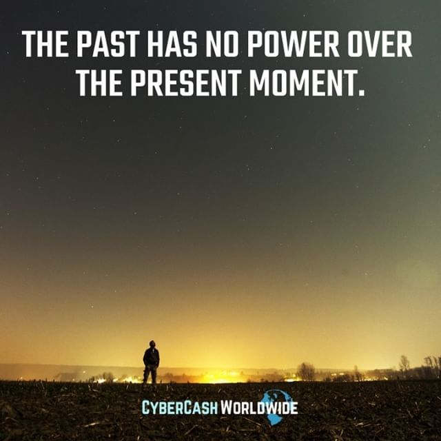 The past has no power over the present moment. 