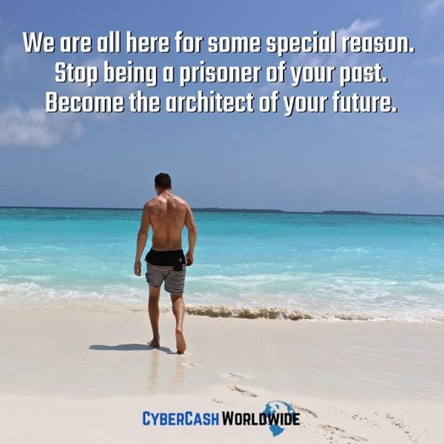 We are all here for some special reason. Stop being a prisoner of your past. Become the architect of your future. 
