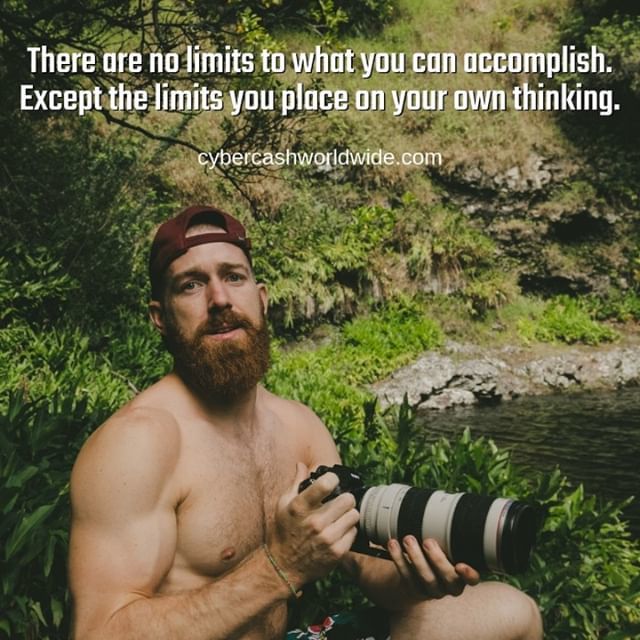 There are no limits to what you can accomplish. Except the limits you place on your own thinking.