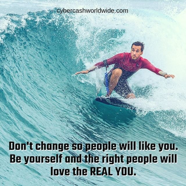 Don't change so people will like you. Be yourself and the right people will love the REAL you.