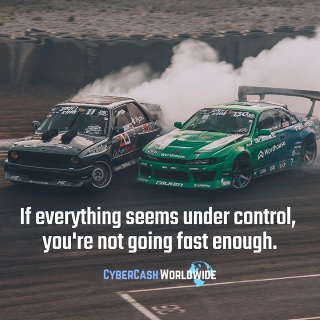 If everything seems under control, you're not going fast enough.