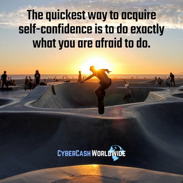 The quickest way to acquire self-confidence is to do exactly what you are afraid to do.