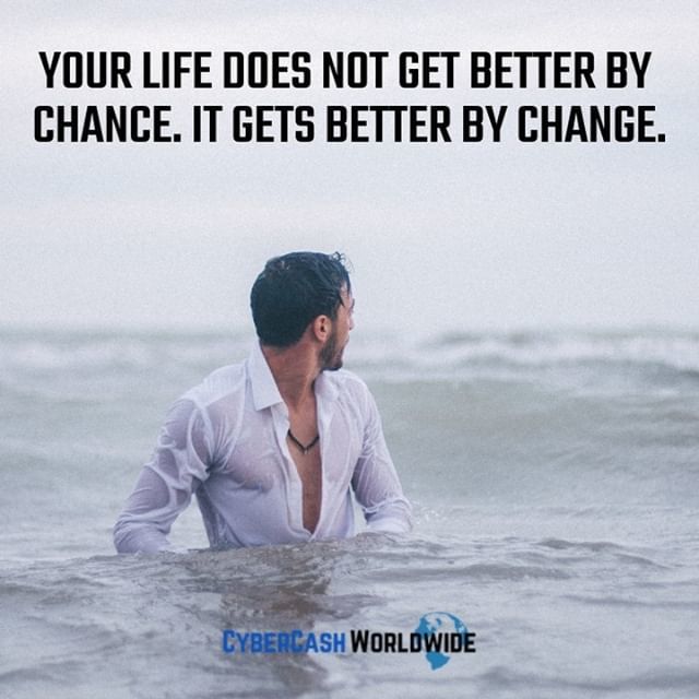 Your life does not get better by chance. It gets better by change.
