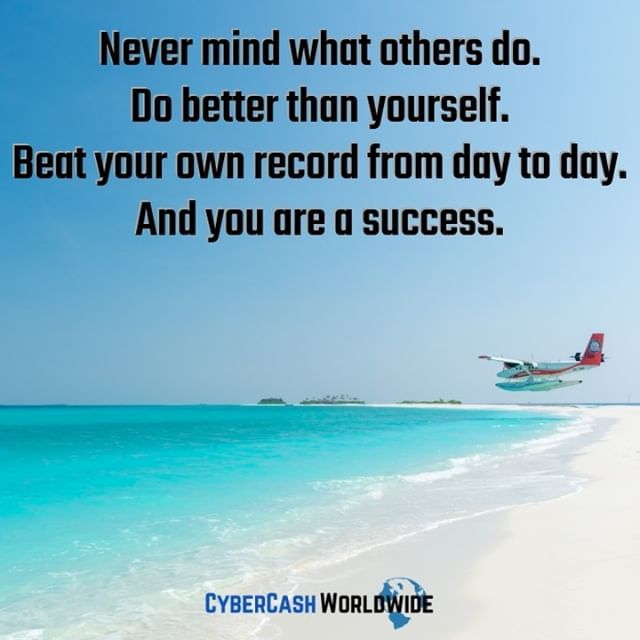 Never mind what others do. Do better than yourself. Beat your own record from day to day. And you are a success.