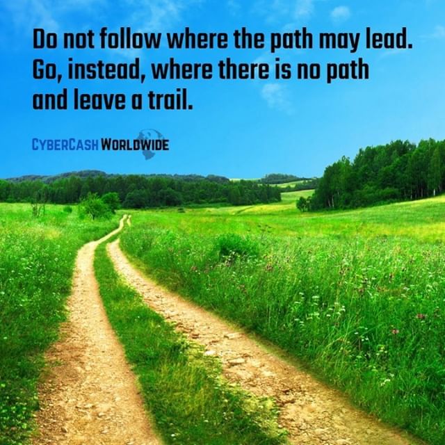 Do not follow where the path may lead. Go, instead, where there is no path and leave a trail.
