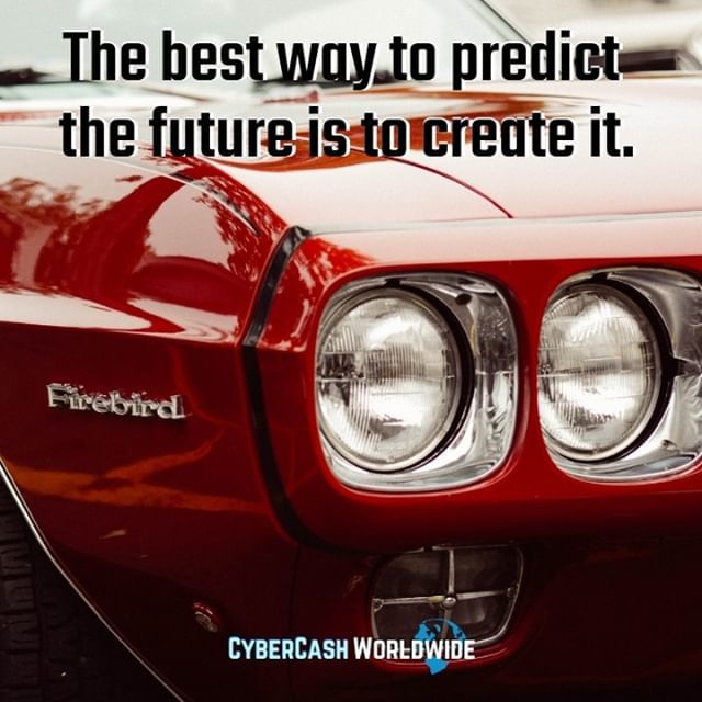 The best way to predict the future is to create it. 