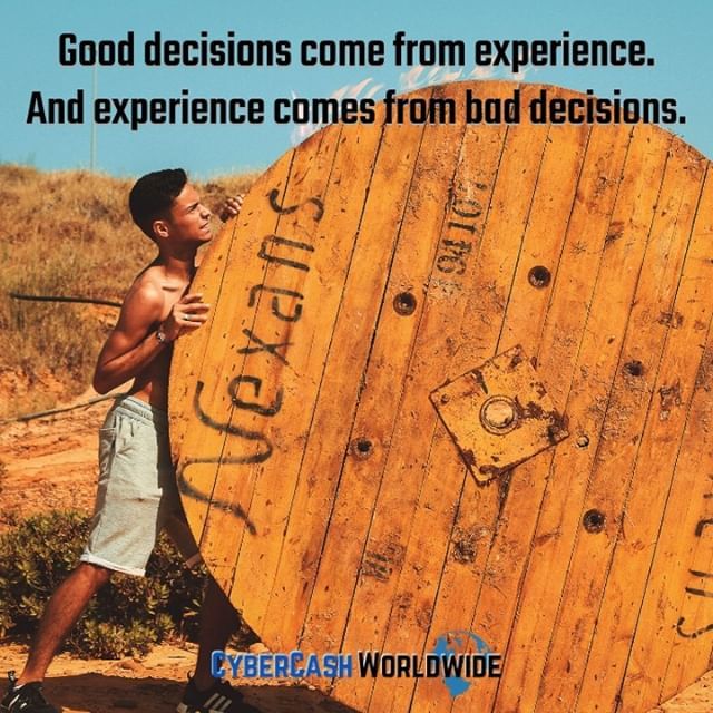 Good decisions come from experience. And experience comes from bad decisions. 