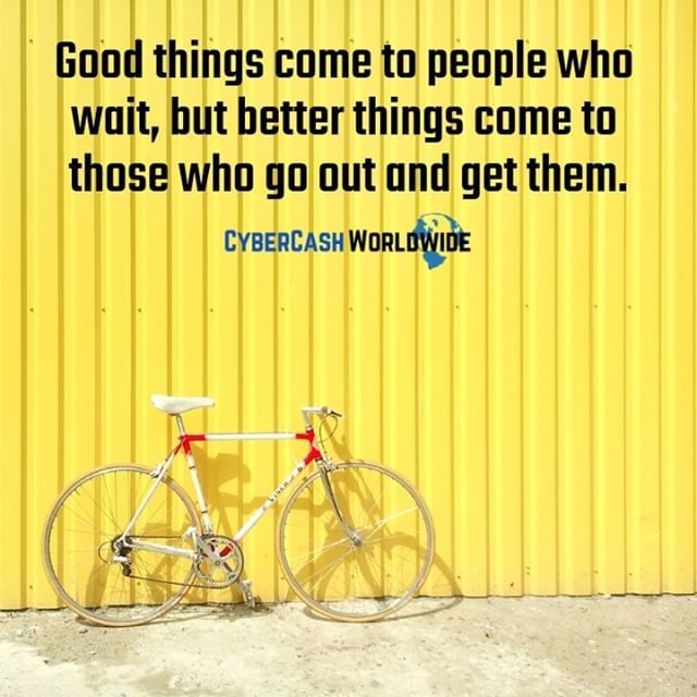 Good things come to people who wait, but better things come to those who go out and get them. 