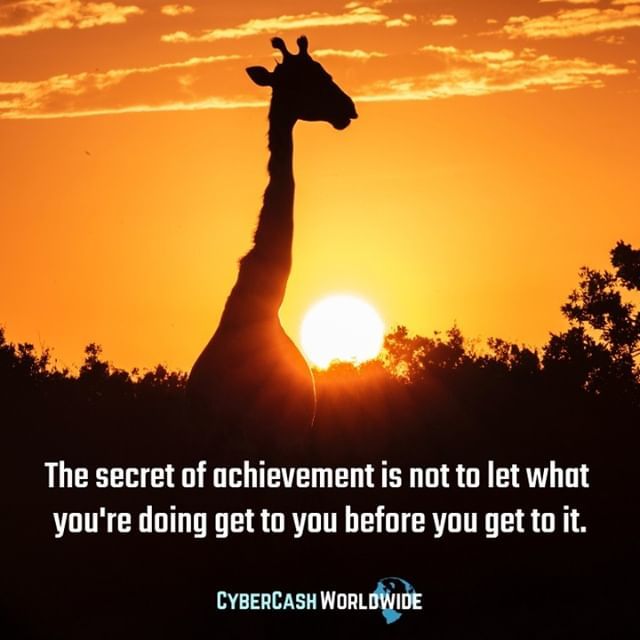 The secret of achievement is not to let what you're doing get to you before you get to it. 