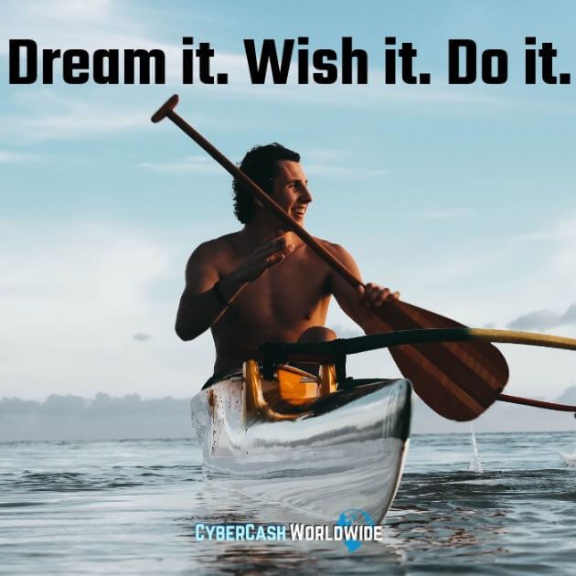 Dream it. Wish it. Do it. 