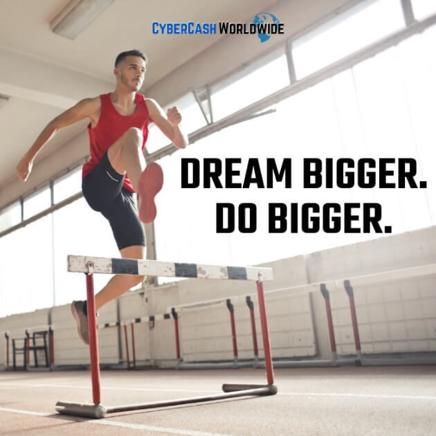 Dream bigger. Do bigger. 