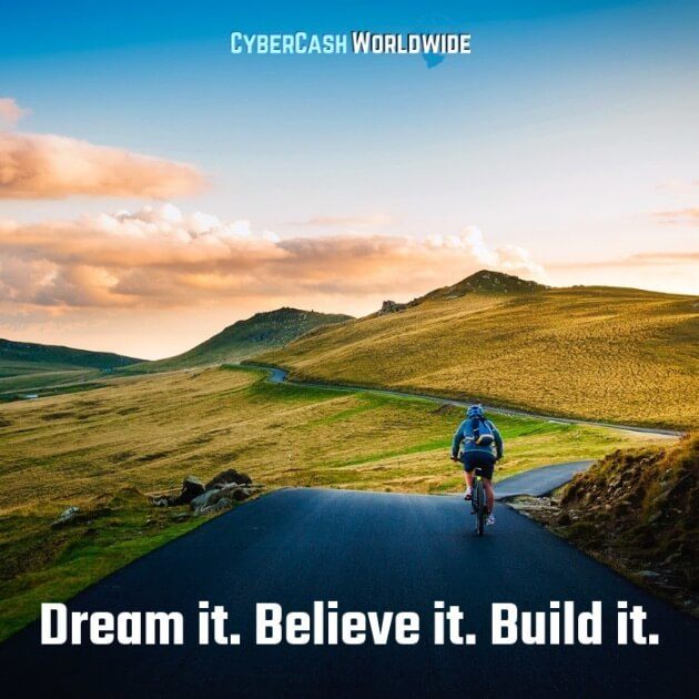 Dream it. Believe it. Build it. 