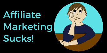 Affiliate Marketing Sucks