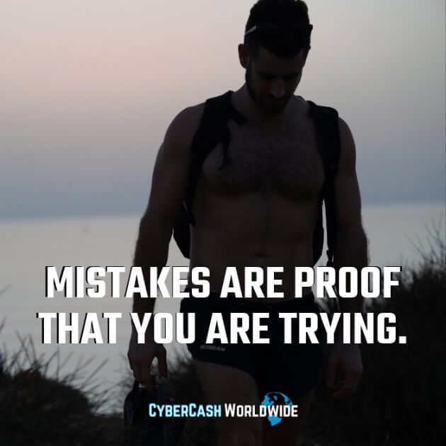 Mistakes are proof that you are trying. 