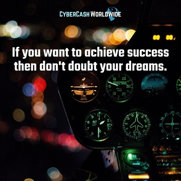 If you want to achieve success then don't doubt your dreams. 