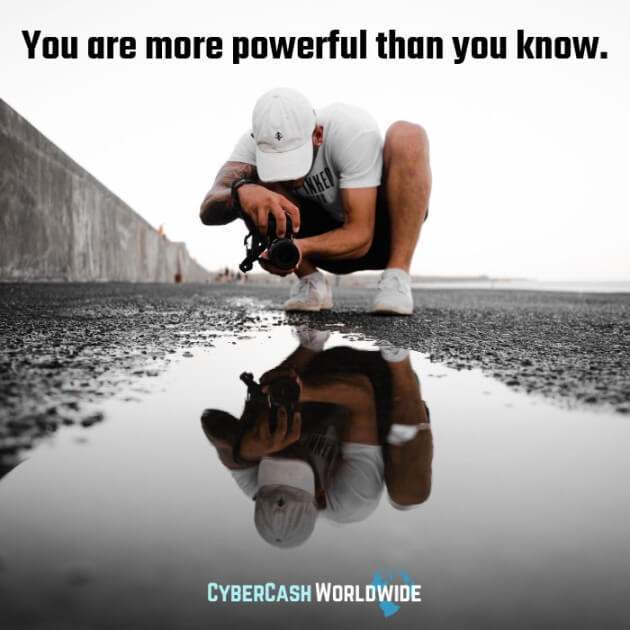 You are more powerful than you know. 