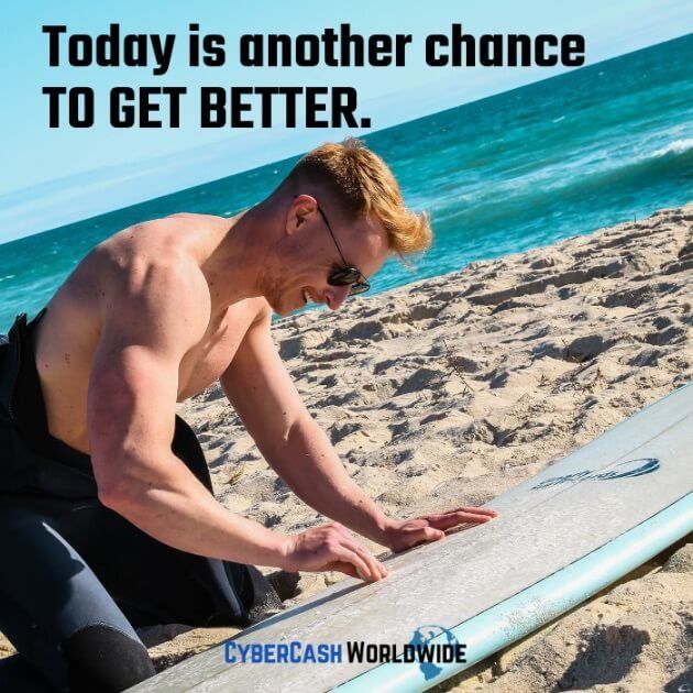 Today is another chance to get better. 