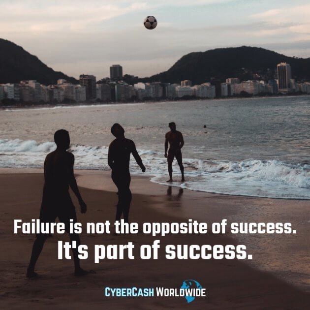 Failure is not the opposite of success. It's part of success. 