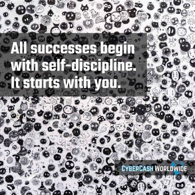 All successes begin with self-discipline. It starts with you. 