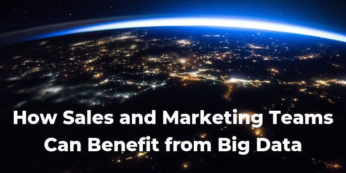 How Sales and Marketing Teams Can Benefit from Big Data