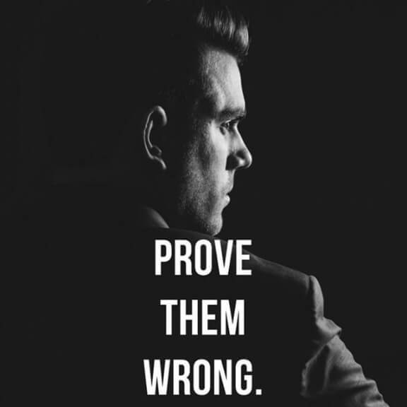 PROVE THEM WRONG.