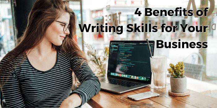 4 Benefits of Writing Skills for Your Business