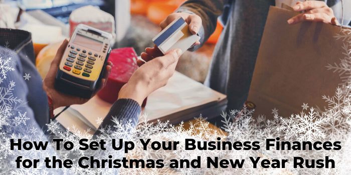 How To Set Up Your Business Finances for the Christmas and New Year Rush