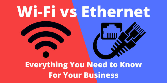 Wi-Fi vs Ethernet Everything You Need to Know For Your Business