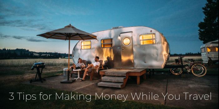 3 Tips for Making Money While You Travel